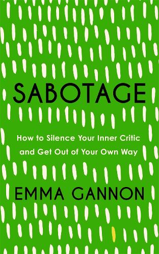 Sabotage: How to Silence Your Inner Critic and Get Out of Your Own Way (Hardback)