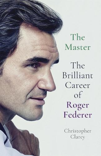 The Master: The Brilliant Career of Roger Federer (Hardback)