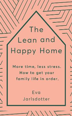 The Lean and Happy Home: More time, less stress. How to get your family life in order (Paperback)