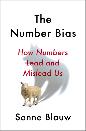 The Number Bias: How numbers dominate our world and why that's a problem we need to fix (Hardback)
