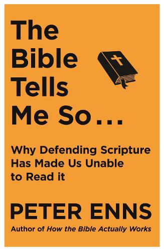 The Bible Tells Me So: Why defending Scripture has made us unable to read it (Paperback)
