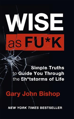 Wise as F*ck: Simple Truths to Guide You Through the Sh*tstorms in Life (Paperback)