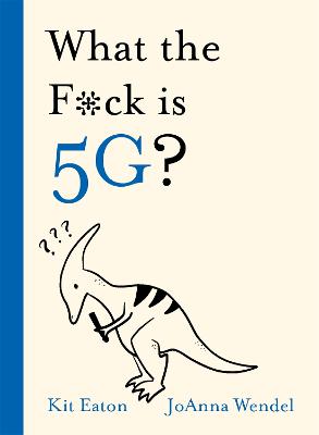 What the F*ck is 5G? - What the *&%^ (Hardback)