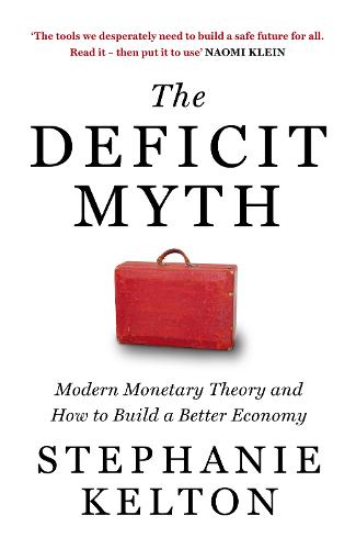 The Deficit Myth: Modern Monetary Theory and How to Build a Better Economy (Hardback)