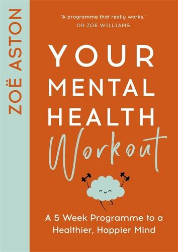 Your Mental Health Workout: A 5 Week Programme to a Healthier, Happier Mind (Paperback)