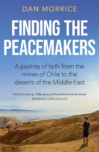 Finding the Peacemakers: A journey of faith from the mines of Chile to the deserts of the Middle East (Paperback)