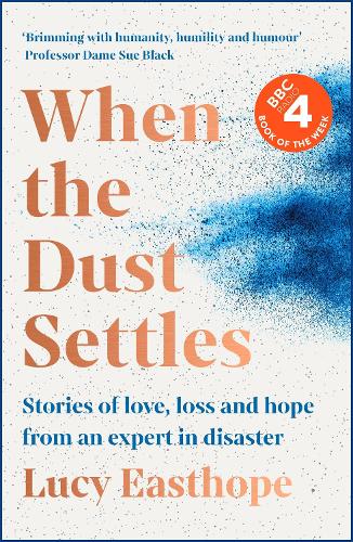 When the Dust Settles: Stories of Love, Loss and Hope from an Expert in Disaster (Hardback)