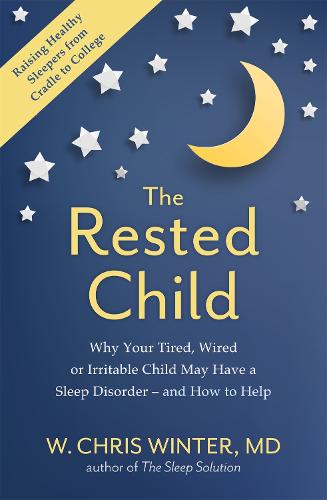 The Rested Child: Why Your Tired, Wired, or Irritable Child May Have a Sleep Disorder - and How to Help (Paperback)
