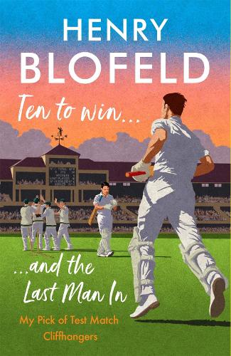 Ten to Win . . . And the Last Man In: My Pick of Test Match Cliffhangers (Hardback)
