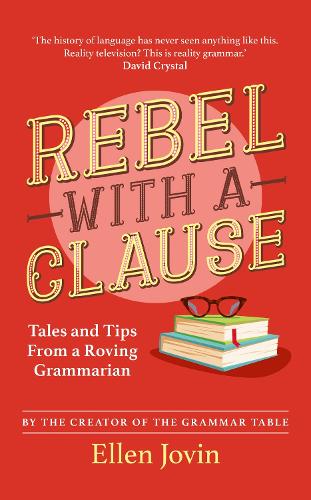 Rebel with a Clause: Tales and Tips from a Roving Grammarian (Hardback)