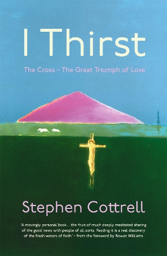 I Thirst: The Cross - The Great Triumph of Love (Paperback)