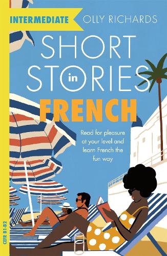 Short Stories in French for Intermediate Learners: Read for pleasure at your level, expand your vocabulary and learn French the fun way! - Teach Yourself Foreign Language Graded Reader Series (Paperback)