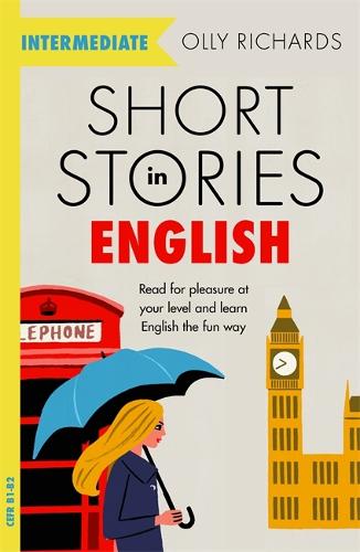 Short Stories in English for Intermediate Learners: Read for pleasure at your level, expand your vocabulary and learn English the fun way! - Foreign Language Graded Reader Series (Paperback)