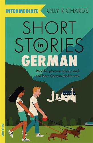 Short Stories in German for Intermediate Learners: Read for pleasure at your level, expand your vocabulary and learn German the fun way! - Foreign Language Graded Reader Series (Paperback)
