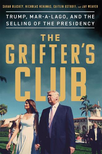 The Grifters' Club: Trump, Mar-a-Lago, and the Selling of the Presidency (Hardback)