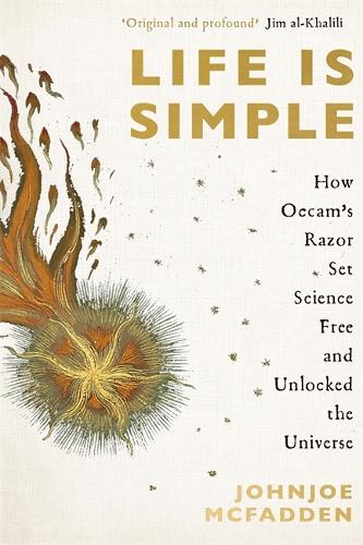 Life is Simple: How Occam's Razor Set Science Free And Unlocked the Universe