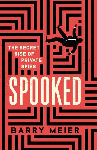 Spooked: The Secret Rise of Private Spies (Hardback)