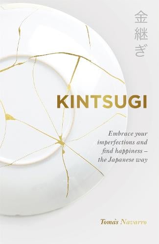 Kintsugi: Embrace your imperfections and find happiness - the Japanese way (Paperback)