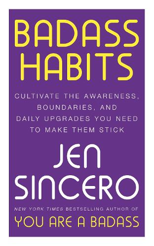 Badass Habits: Cultivate the Awareness, Boundaries, and Daily Upgrades You Need to Make Them Stick (Paperback)
