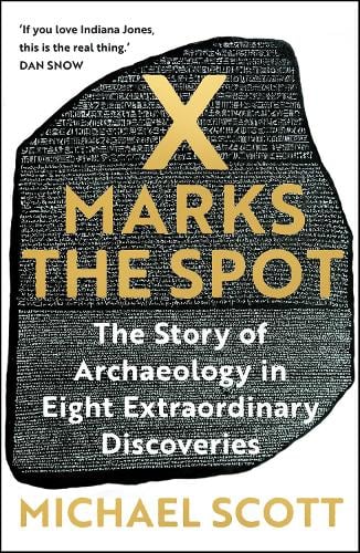 X Marks the Spot: The Story of Archaeology in Eight Extraordinary Discoveries (Hardback)
