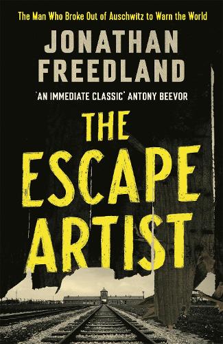 The Escape Artist: The Man Who Broke Out of Auschwitz to Warn the World (Hardback)