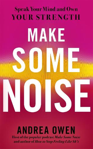 Make Some Noise: Speak Your Mind and Own Your Strength (Paperback)