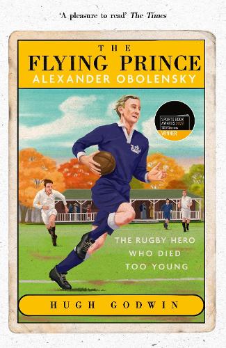 The Flying Prince: Alexander Obolensky: The Rugby Hero Who Died Too Young (Hardback)
