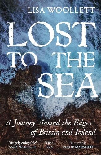 Lost to the Sea: A Journey Around the Edges of Britain and Ireland (Paperback)