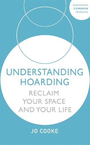 Understanding Hoarding: Reclaim your space and your life (Paperback)