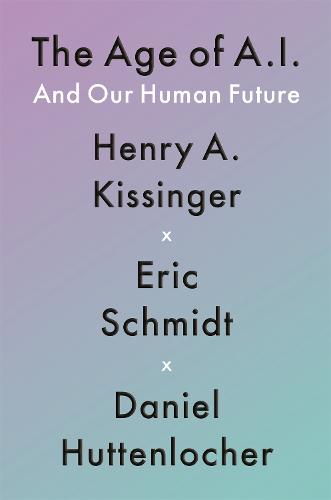 The Age of AI: And Our Human Future (Hardback)