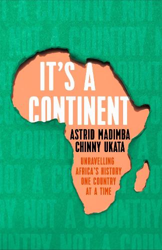 It's a Continent: Unravelling Africa's history one country at a time ''We need this book.' SIMON REEVE (Hardback)