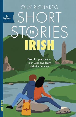Short Stories in Irish for Beginners: Read for pleasure at your level, expand your vocabulary and learn Irish the fun way! - Teach Yourself Foreign Language Graded Reader Series (Paperback)
