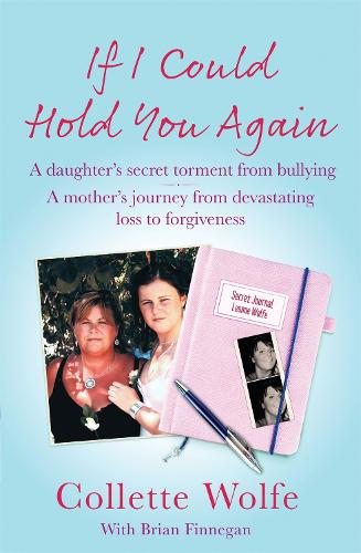 If I Could Hold You Again: A true story about the devastating consequences of bullying and how one mother's grief led her on a mission (Paperback)