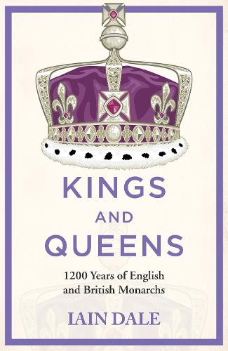 Kings and Queens: 1200 Years of English and British Monarchs (Hardback)
