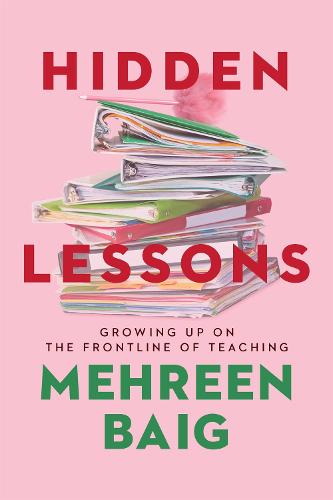 Hidden Lessons: Growing Up on the Frontline of Teaching (Hardback)