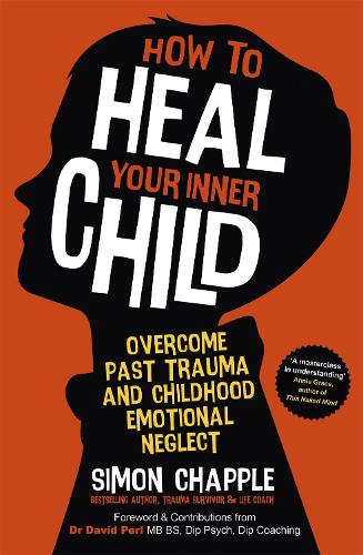 How to Heal Your Inner Child: Overcome Past Trauma and Childhood Emotional Neglect (Paperback)