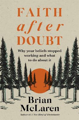 Faith after Doubt: Why Your Beliefs Stopped Working and What to Do About It (Paperback)