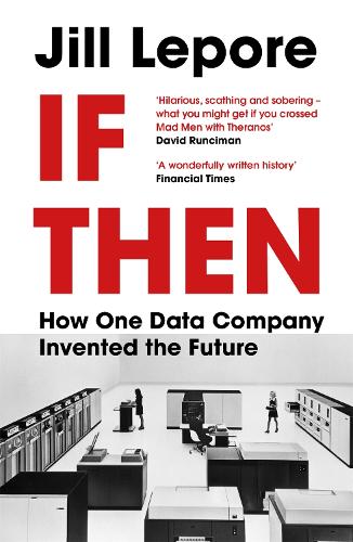 If Then: How One Data Company Invented the Future (Paperback)