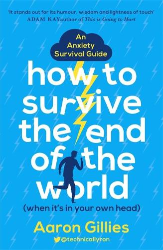 How to Survive the End of the World (When it's in Your Own Head): An Anxiety Survival Guide (Paperback)
