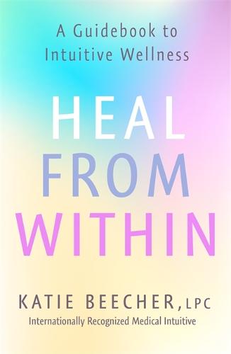 Heal from Within: A Guidebook to Intuitive Wellness (Paperback)