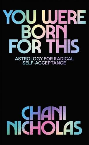 You Were Born For This: Astrology for Radical Self-Acceptance (Hardback)