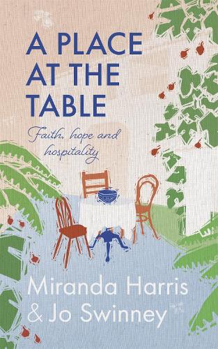 A Place at The Table: Faith, hope and hospitality (Hardback)