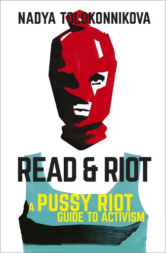 Read and Riot: A Pussy Riot Guide to Activism (Paperback)
