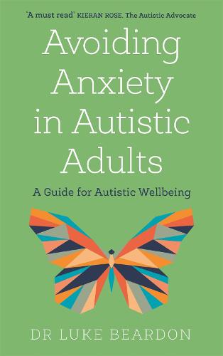Avoiding Anxiety in Autistic Adults: A Guide for Autistic Wellbeing (Paperback)
