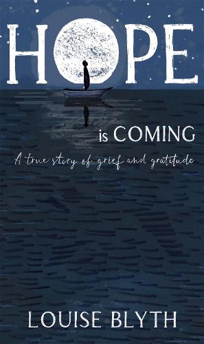 Hope is Coming: A true story of grief and gratitude (Hardback)