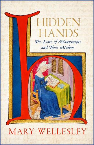 Hidden Hands: The Lives of Manuscripts and Their Makers (Hardback)