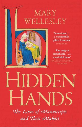 Hidden Hands: The Lives of Manuscripts and Their Makers (Paperback)