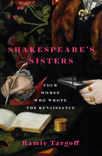Shakespeare's Sisters: Four Women Who Wrote the Renaissance