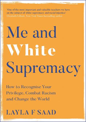 Me and White Supremacy: How to Recognise Your Privilege, Combat Racism and Change the World (Hardback)