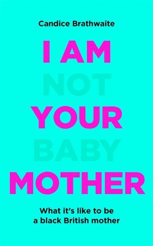 I Am Not Your Baby Mother (Hardback)